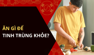 Ăn gì để tinh trùng khỏe Top các thực phẩm nam giới nên ăn