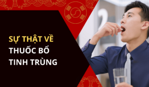 Sự thật về thuốc bổ tinh trùng bạn nên biết