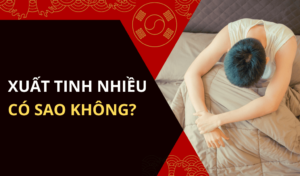 Xuất tinh nhiều có sao không Bao lâu nên xuất tinh một lần