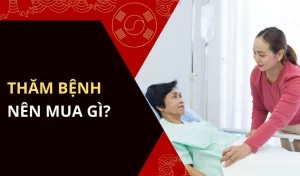 Thăm bệnh nên mua gì