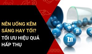 nên uống kẽm sáng hay tối