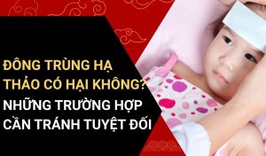 khi nào không nên uống đông trùng hạ thảo