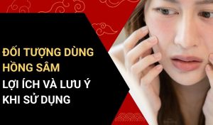 hồng sâm dùng cho những đối tượng nào