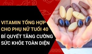 vitamin tổng hợp cho phụ nữ tuổi 40