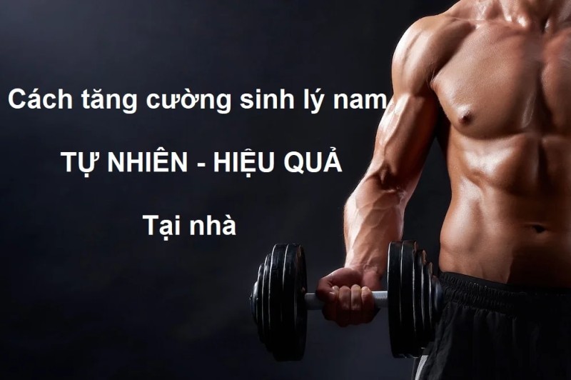 Tập Luyện – Bí Quyết Tự Nhiên Tăng Cường Bản Lĩnh Phái Mạnh